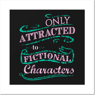 Only attracted to Fictional Characters Posters and Art